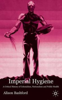 Hardcover Imperial Hygiene: A Critical History of Colonialism, Nationalism and Public Health Book
