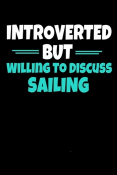Paperback Introverted But Willing To Discuss Sailing: Sailing Journal Gift - 120 Blank Lined Page Book