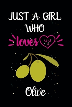 Paperback Just A Girl Who Loves Olive: A Great Gift Lined Journal Notebook For Olive Lovers.Best Gift Idea For Christmas/Birthday/New Year Book