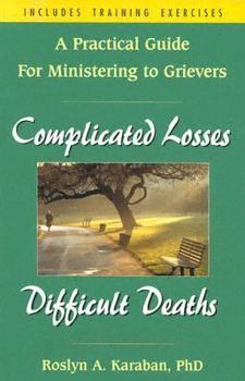 Paperback Complicated Losses, Difficult Deaths: A Practical Guide for Ministering to Grievers Book