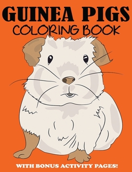 Guinea Pigs Coloring Book: Cute Coloring Book for Kids with Bonus Activity Pages