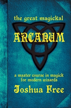 Hardcover The Great Magickal Arcanum: A Master Course in Magick for Modern Wizards Book