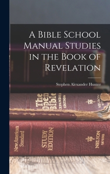 Hardcover A Bible School Manual Studies in the Book of Revelation Book