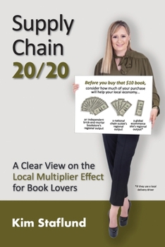 Paperback Supply Chain 20/20: A Clear View on the Local Multiplier Effect for Book Lovers Book