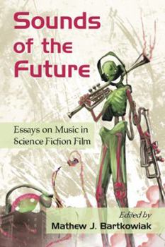 Paperback Sounds of the Future: Essays on Music in Science Fiction Film Book