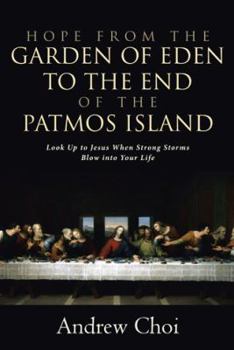 Paperback Hope from the Garden of Eden to the End of the Patmos Island: Look Up to Jesus When Strong Storms Blow into Your Life Book