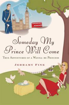 Hardcover Someday My Prince Will Come: True Adventures of a Wannabe Princess Book