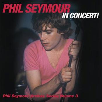 Music - CD Phil Seymour In Concert Archive Series Volume 3 Book