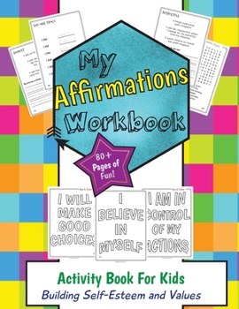My Affirmations Workbook: Activities for Kids That Build Self-Esteem and Values