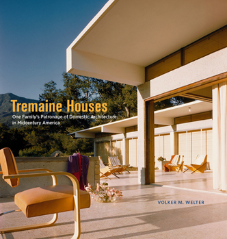 Hardcover Tremaine Houses: One Family's Patronage of Domestic Architecture in Midcentury America Book