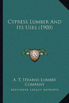 Paperback Cypress Lumber And Its Uses (1900) Book
