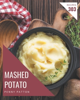 Paperback 303 Mashed Potato Recipes: A Mashed Potato Cookbook from the Heart! Book