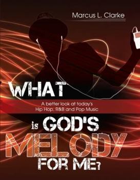 Paperback What is God's Melody for Me?: A Better Look at Today's Hip Hop, R&B and Pop Music Book
