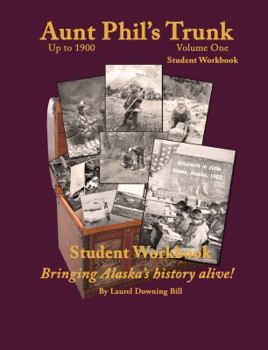 Paperback Aunt Phil's Trunk Student Workbook Volume One: Curriculum Early Alaska to 1900 Book