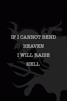 Paperback If I Cannot Bend Heaven I Will Raise Hell: All Purpose 6x9" Blank Lined Notebook Journal Way Better Than A Card Trendy Unique Gift Black Demon Devil Book