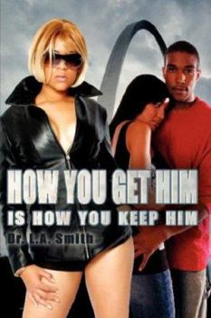 Paperback How You Get Him Is How You Keep Him Book