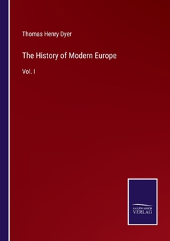 The History Of Modern Europe From The Fall Of Constantinople: In 1453, To The War In The Crimea, In 1857; Volume 1
