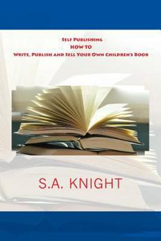 Paperback Self Publishing: How to Write, Publish and Sell Your Own Children's Book: A beginner's guide on how to write, and self publish your ver Book