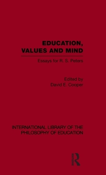 Hardcover Education, Values and Mind (International Library of the Philosophy of Education Volume 6): Essays for R. S. Peters Book