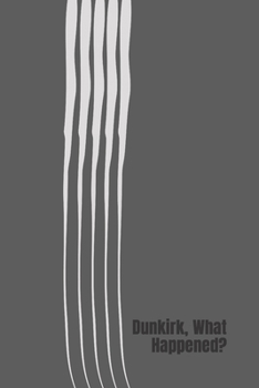 Paperback Dunkirk, What Happened?: The true story of the evacuation Book