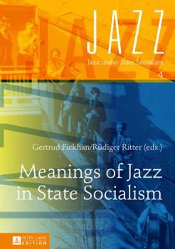 Meanings of Jazz in State Socialism - Book #4 of the Jazz under State Socialism