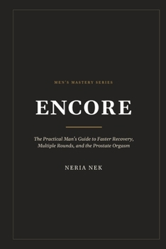 Paperback Encore: The Practical Man's Guide to Faster Recovery, Multiple Rounds, and the Prostate Orgasm Book