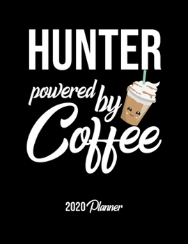 Paperback Hunter Powered By Coffee 2020 Planner: Hunter Planner, Gift idea for coffee lover, 120 pages 2020 Calendar for Hunter Book