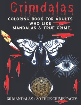 Crimdalas: Coloring Book For Adults Who Like Mandalas & True Crime: Unique Gift Idea for True Crime Junkies