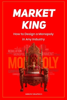Paperback Market King: How to Design a Monopoly in Any Industry Book