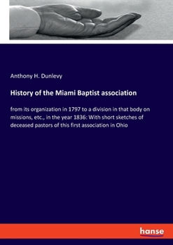 Paperback History of the Miami Baptist association: from its organization in 1797 to a division in that body on missions, etc., in the year 1836: With short ske Book