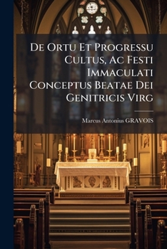 Paperback De Ortu Et Progressu Cultus, Ac Festi Immaculati Conceptus Beatae Dei Genitricis Virg: Mariae [French] Book
