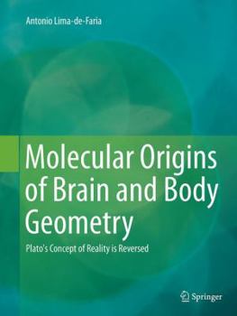 Paperback Molecular Origins of Brain and Body Geometry: Plato's Concept of Reality Is Reversed Book