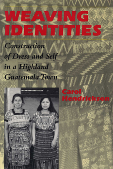 Paperback Weaving Identities: Construction of Dress and Self in a Highland Guatemala Town Book