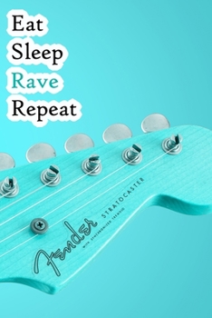 Paperback Eat Sleep Rave Repeat: Lined Notebook / Journal Gift, 200 Pages, 6x9, Electric Guitar Cover, Matte Finish Inspirational Quotes Journal, Noteb Book