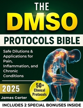 Paperback The Dmso Protocols Bible: 50+ Clinical Protocols, Safe Dilutions & Applications for Pain, Inflammation, and Chronic Conditions Book
