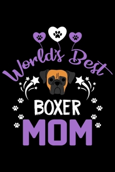 World's best Boxer mom: Cute Boxer lovers notebook journal or dairy | Boxer Dog owner appreciation gift | Lined Notebook Journal (6"x 9")