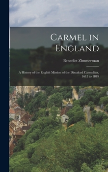 Hardcover Carmel in England: A History of the English Mission of the Discalced Carmelites, 1615 to 1849 Book