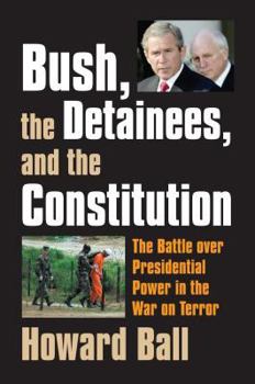 Hardcover Bush, the Detainees, and the Constitution: The Battle Over Presidential Power in the War on Terror Book