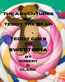 Paperback The Adventures of Teddy the Bear: Teddy Goes to Sweetopia Book