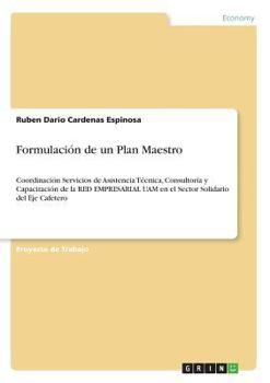 Paperback Formulación de un Plan Maestro: Coordinación Servicios de Asistencia Técnica, Consultoría y Capacitación de la RED EMPRESARIAL UAM en el Sector Solida [Spanish] Book