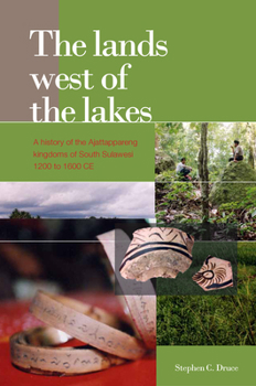 The Lands West of the Lakes: A History of the Ajattappareng Kingdoms of South Sulawesi, 1200 to 1600 CE - Book #261 of the Verhandelingen van het Koninklijk Instituut voor Taal-, Land- en Volkenkunde