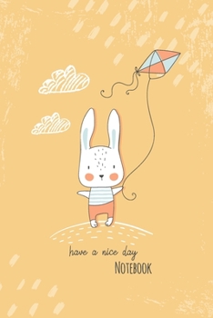 Paperback Notebook Journal: Have a Nice Day - Rabbit Cover - Gratitude Journal Notebook Diary Record for Children Boys Girls Teens With Daily Prom Book