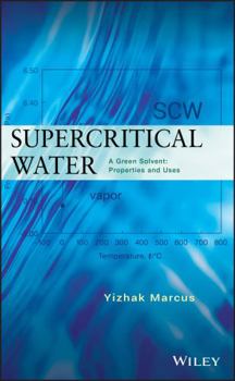 Hardcover Supercritical Water: A Green Solvent: Properties and Uses Book
