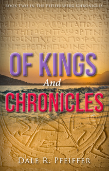 Paperback Of Kings and Chronicles: Book Two in the Pfeifferberg Chronicles Book