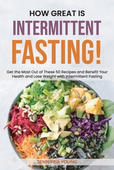 Paperback How Great Is Intermittent Fasting!: Get the Most Out of These 50 Recipes and Benefit Your Health and Lose Weight with Intermittent Fasting Book