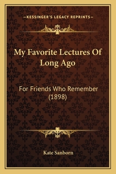 Paperback My Favorite Lectures Of Long Ago: For Friends Who Remember (1898) Book