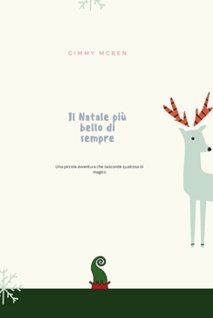 Paperback Il Natale Piu' Bello Di Sempre: Una piccola avventura che nasconde qualcosa di magico [Italian] Book