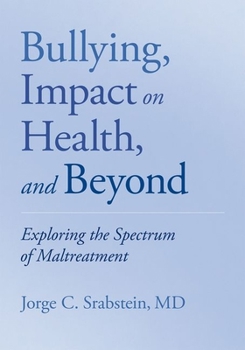 Paperback Bullying, Impact on Health, and Beyond: Exploring the Spectrum of Maltreatment Book
