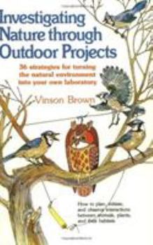 Paperback Investigating Nature Through Outdoor Projects: 36 Strategies for Turning the Natural Environment Into Your Own Laboratory Book