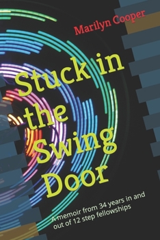 Paperback Stuck in the Swing Door: A memoir from 34 years in and out of 12 step fellowships Book